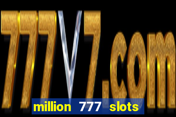 million 777 slots paga mesmo